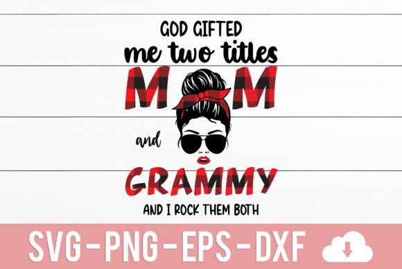 God Gifted Me Two Titles Mom and Grammy Graphics for Crafts