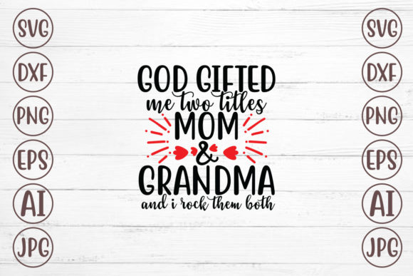 God Gifted Me Two Titles Mom and Grandma Graphics for Crafts