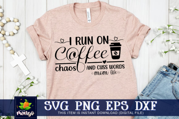 I Run on Coffee Chaos and Cuss Words Mom Graphics for Crafts