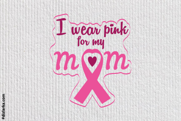 I Wear Pink for My Mom, Cancer Awareness Graphics and Crafts Review