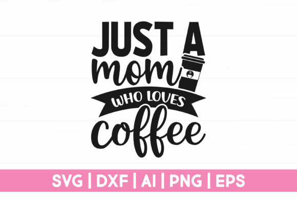 Just a Mom Who Loves Coffee Graphics and Crafts Review