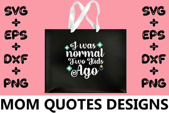 MOM I Was Normal Two Kids Ago Graphics and Crafts Review