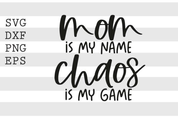 Mom is My Name Chaos is My Game SVG Graphics