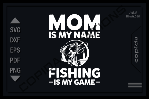 Mom is My Name Fishing is My Game Svg Graphics and Crafts