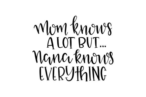 Mom Knows a Lot but Nana Knows Everything Graphics and Crafts Review