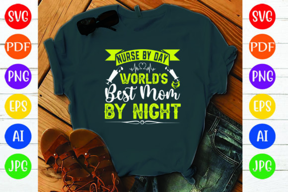 NURSE by DAY WORLDS BEST MOM by NIGHT Graphics and Crafts