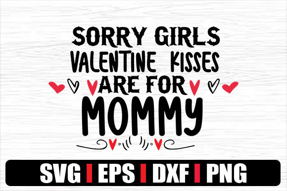 SORRY GIRLS VALENTINE KISSES ARE for MOM Graphics and Crafts