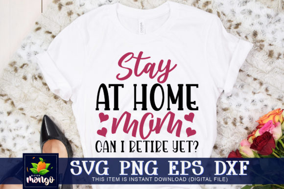 Stay at Home Mom Can I Retire Yet Graphics and Crafts Review