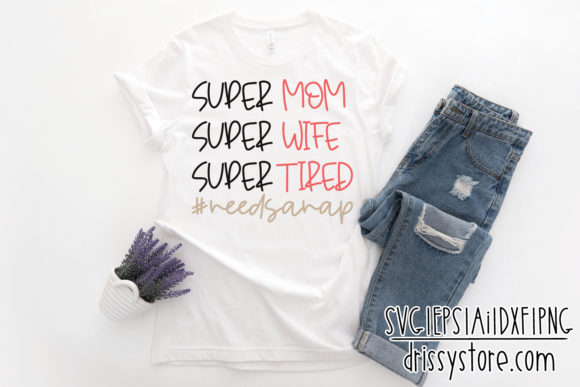 Super Mom, Wife, Tired Needsanap Graphics and Crafts Review
