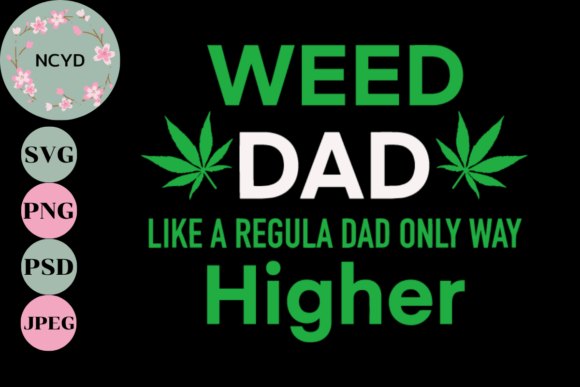 Weed Dad Like a Regular Mom Only Way Hig Graphics and Crafts