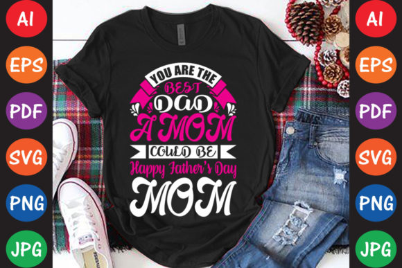 You Are the Best Dad a Mom Could Be Graphics and Crafts Review